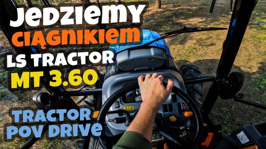 Jedziemy ciągnikiem LS Tractor MT 3.60 - skrzynia mechaniczna :: Traktor.com.pl